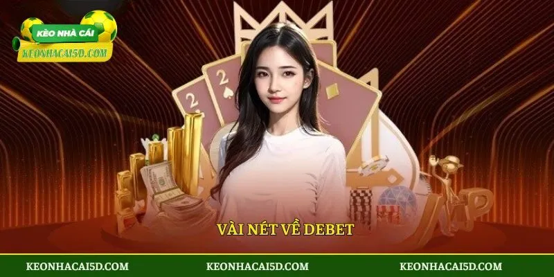 Vài nét về DEBET
