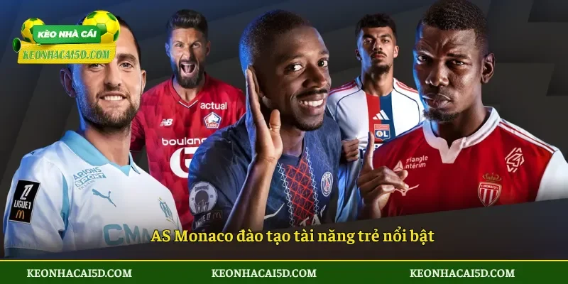 AS Monaco đào tạo tài năng trẻ nổi bật