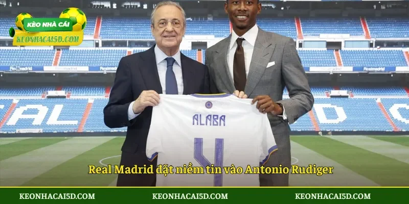 Real Madrid đặt niềm tin vào Antonio Rudiger