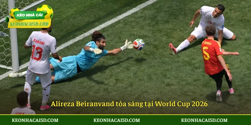 Alireza Beiranvand tỏa sáng tại World Cup 2026