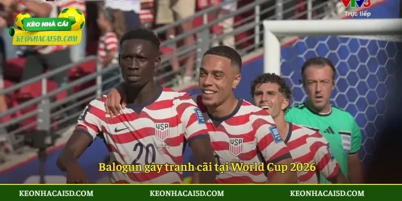 Balogun gây tranh cãi tại World Cup 2026