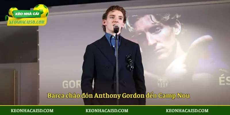 Barca chào đón Anthony Gordon đến Camp Nou
