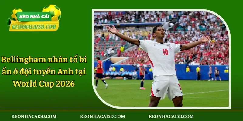Bellingham nhân tố bí ẩn ở đội tuyển Anh tại World Cup 2026