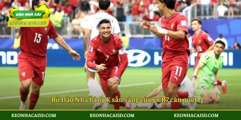 Bồ Đào Nha bảng K sẵn sàng cùng CR7 càn quét