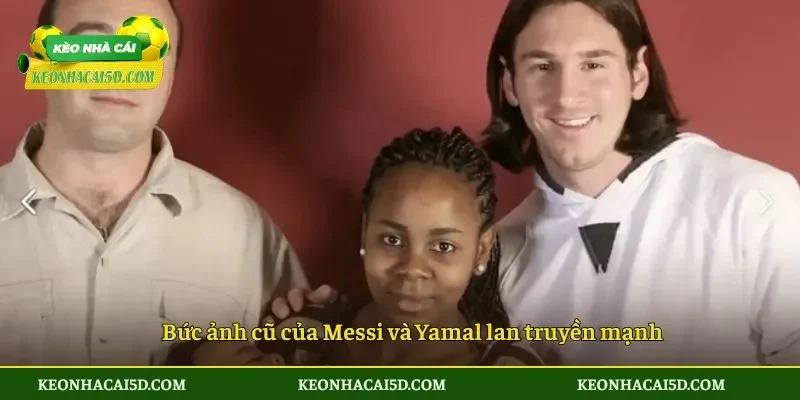 Bức ảnh cũ của Messi và Yamal lan truyền mạnh