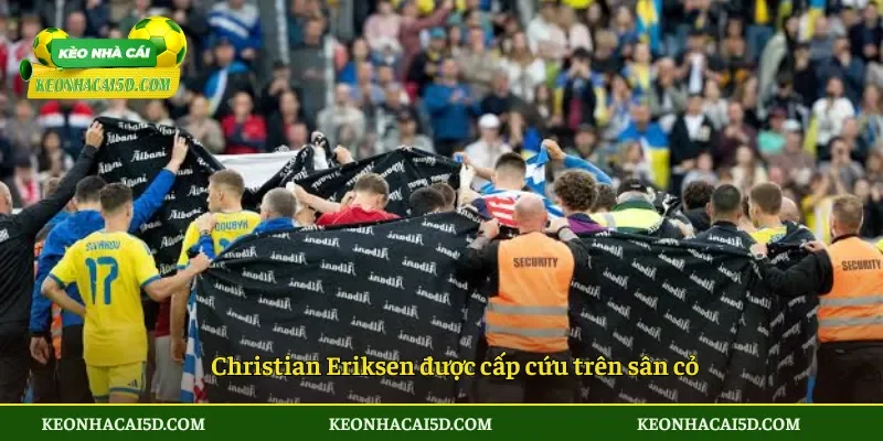 Christian Eriksen được cấp cứu trên sân cỏ