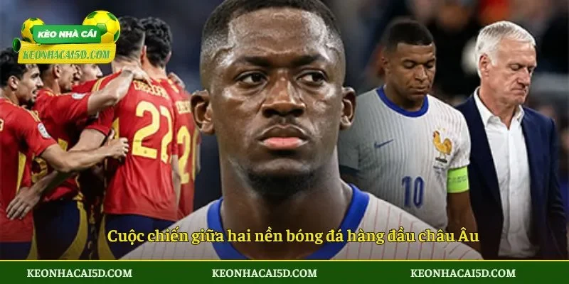 Cuộc chiến giữa hai nền bóng đá hàng đầu châu Âu