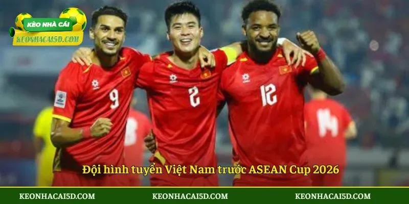 Đội hình tuyển Việt Nam trước ASEAN Cup 2026