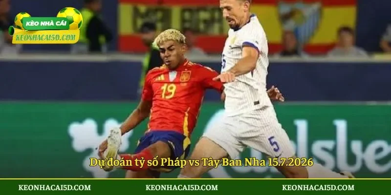 Dự đoán tỷ số Pháp vs Tây Ban Nha 15.7.2026