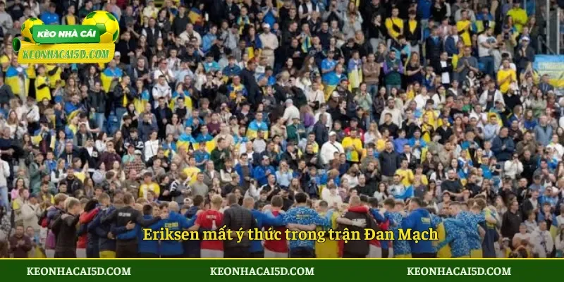 Eriksen mất ý thức trong trận Đan Mạch