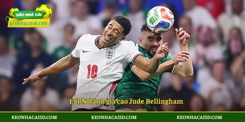 ESPN đánh giá cao Jude Bellingham