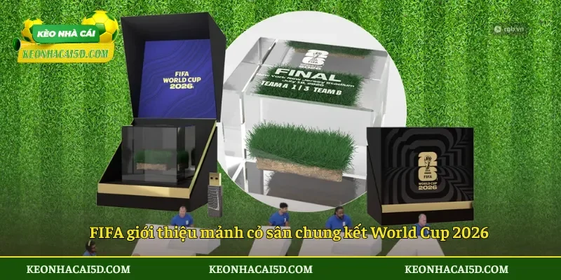 FIFA giới thiệu mảnh cỏ sân chung kết World Cup 2026