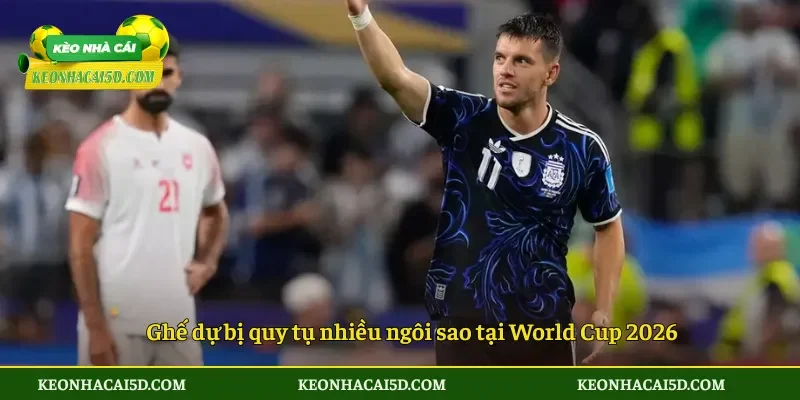 Ghế dự bị quy tụ nhiều ngôi sao tại World Cup 2026