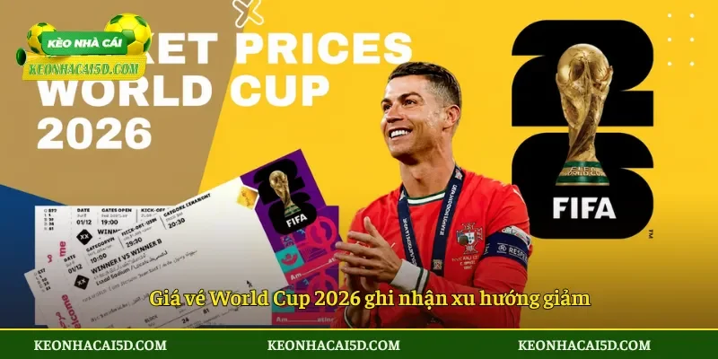 Giá vé World Cup 2026 ghi nhận xu hướng giảm