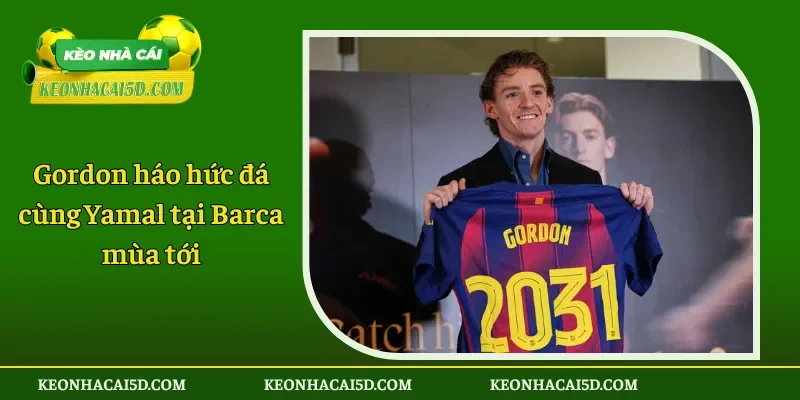 Gordon háo hức đá cùng Yamal tại Barca mùa tới