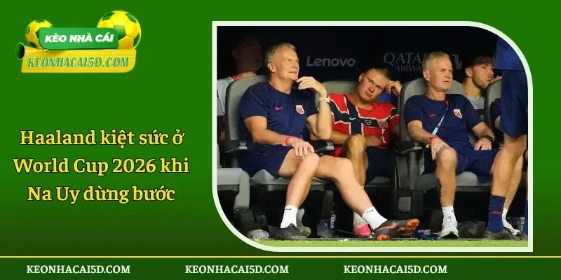 Haaland kiệt sức ở World Cup 2026 khi Na Uy dừng bước