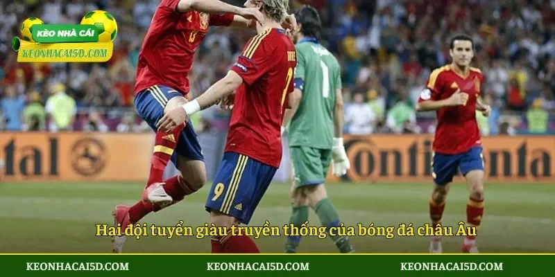 Hai đội tuyển giàu truyền thống của bóng đá châu Âu