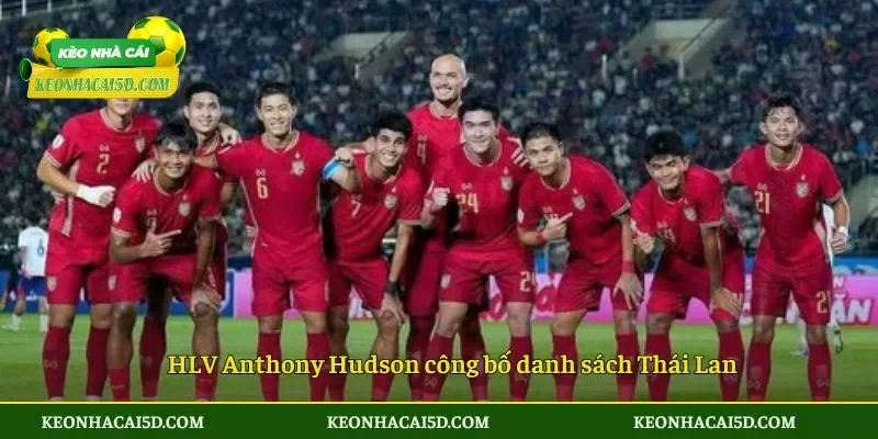 HLV Anthony Hudson công bố danh sách Thái Lan