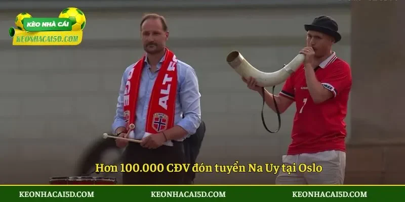 Hơn 100.000 CĐV đón tuyển Na Uy tại Oslo
