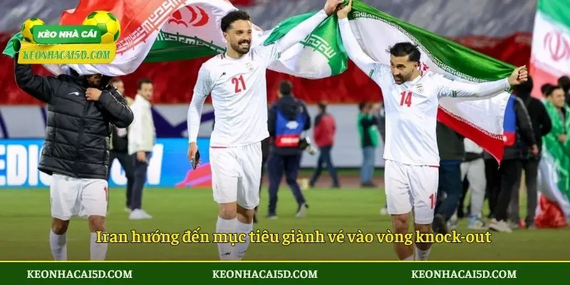 Iran hướng đến mục tiêu giành vé vào vòng knock-out