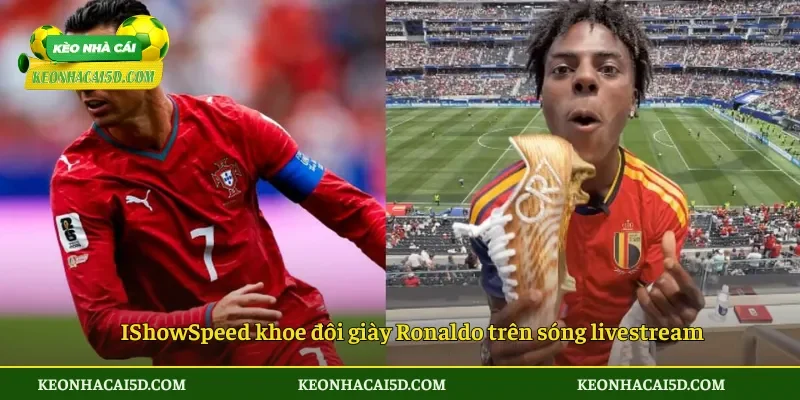 IShowSpeed khoe đôi giày Ronaldo trên sóng livestream