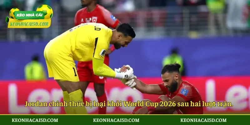 Jordan chính thức bị loại khỏi World Cup 2026 sau hai lượt trận.