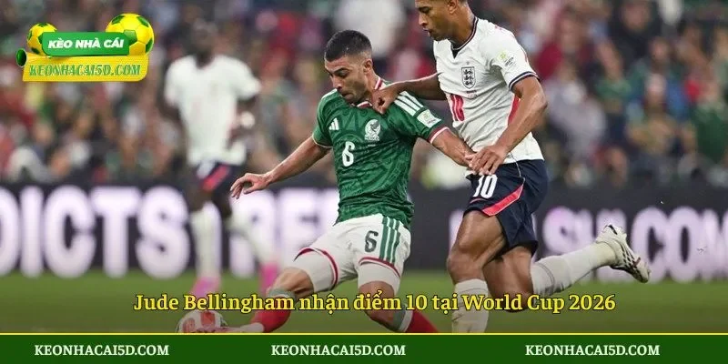 Jude Bellingham nhận điểm 10 tại World Cup 2026