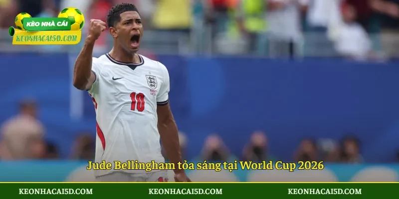 Jude Bellingham tỏa sáng tại World Cup 2026