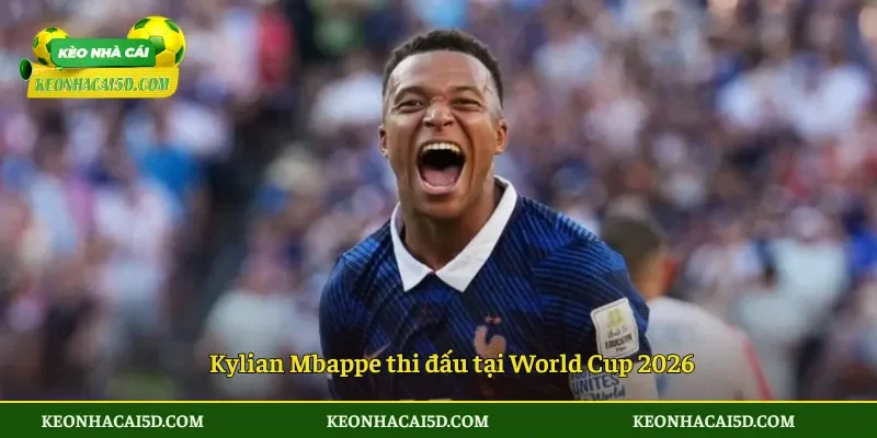 Kylian Mbappe thi đấu tại World Cup 2026