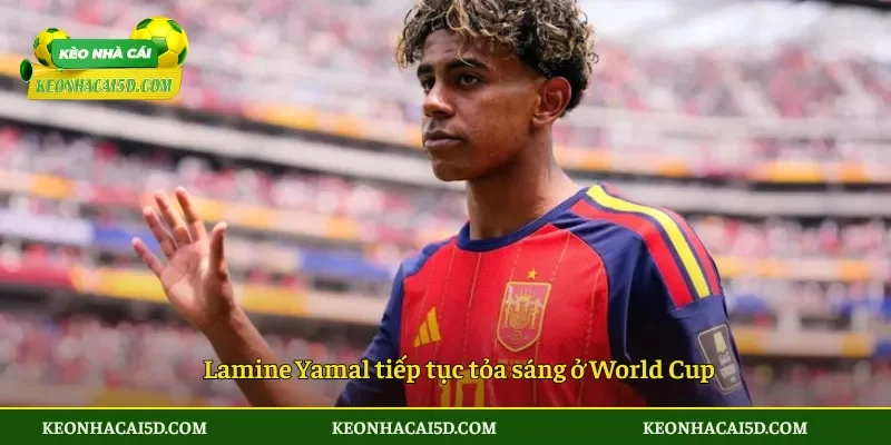 Lamine Yamal tiếp tục tỏa sáng ở World Cup