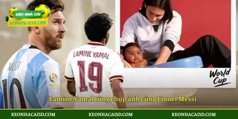 Lamine Yamal từng chụp ảnh cùng Lionel Messi