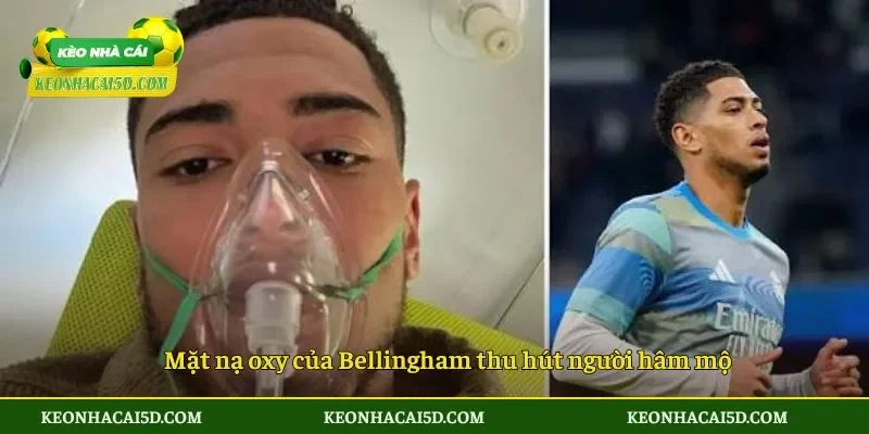 Mặt nạ oxy của Bellingham thu hút người hâm mộ