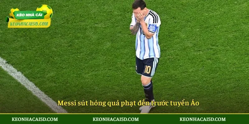 Messi sút hỏng quả phạt đền trước tuyển Áo
