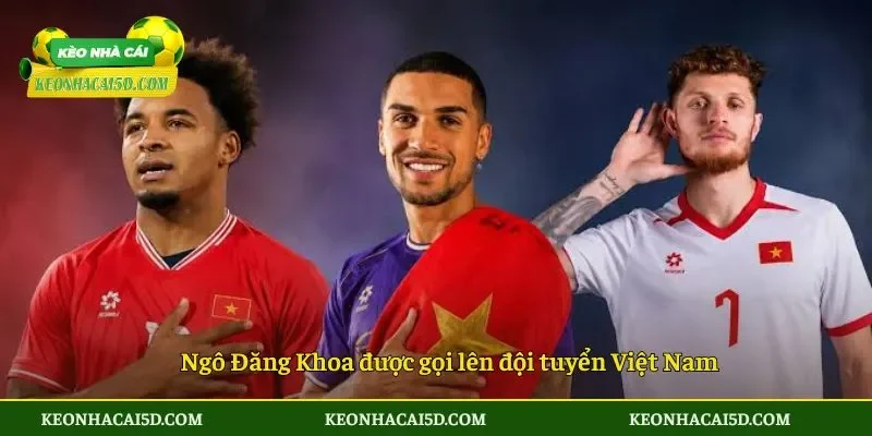 Ngô Đăng Khoa được gọi lên đội tuyển Việt Nam
