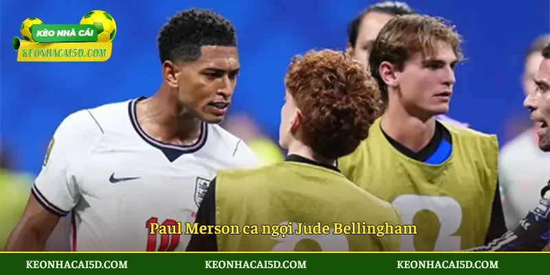 Paul Merson ca ngợi Jude Bellingham