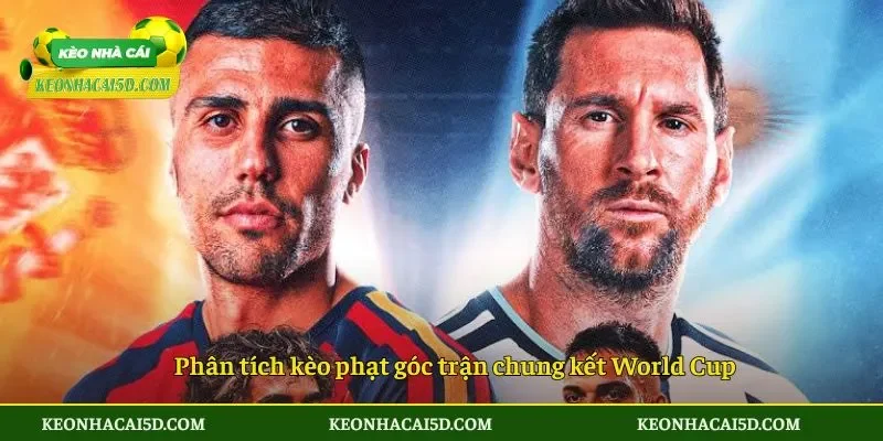 Phân tích kèo phạt góc trận chung kết World Cup