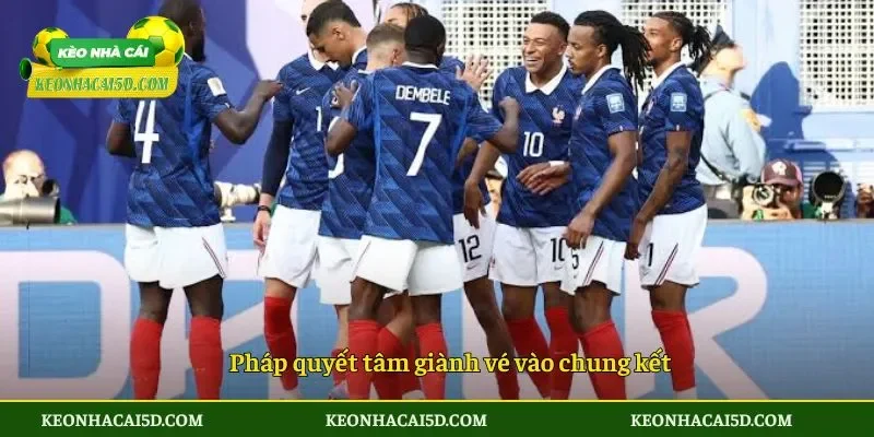 Xác định 4 đội vào bán kết World Cup 2026 4 Pháp quyết tâm giành vé vào chung kết