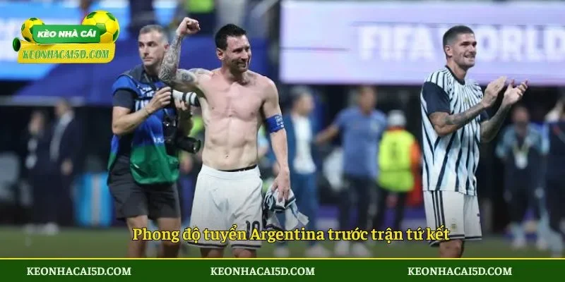 Phong độ tuyển Argentina trước trận tứ kết