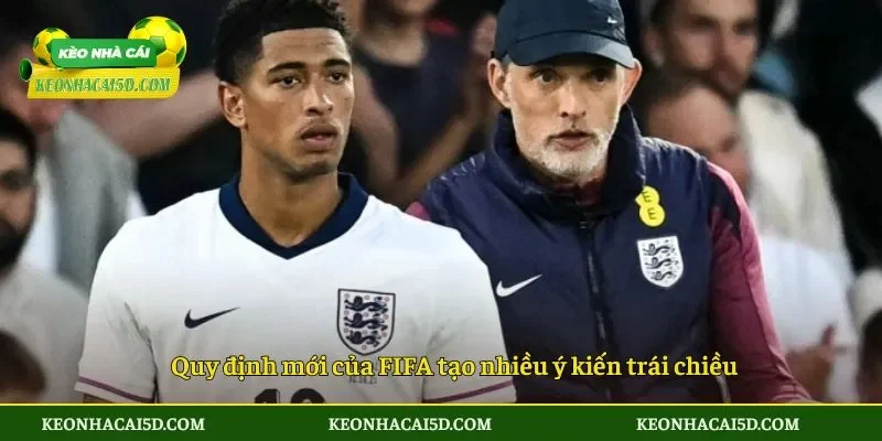Quy định mới của FIFA tạo nhiều ý kiến trái chiều