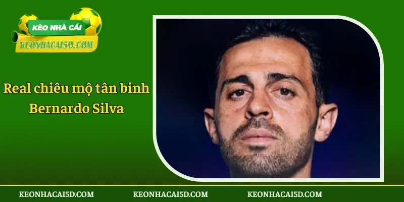 Real chiêu mộ tân binh Bernardo Silva