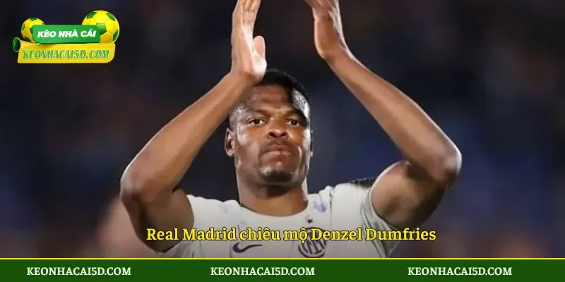 Real Madrid chiêu mộ Denzel Dumfries