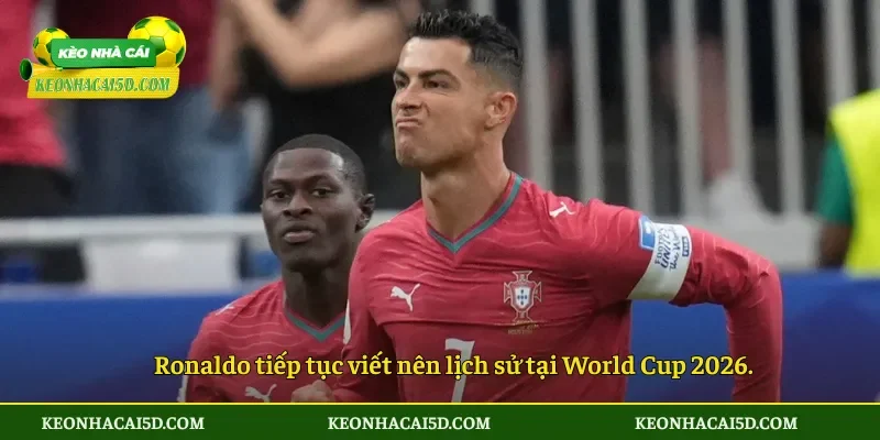 Ronaldo tiếp tục viết nên lịch sử tại World Cup 2026.