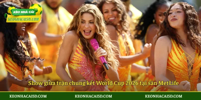 Show giữa trận chung kết World Cup 2026 tại sân MetLife