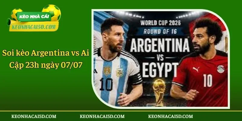 Soi kèo Argentina vs Ai Cập ngày 0707