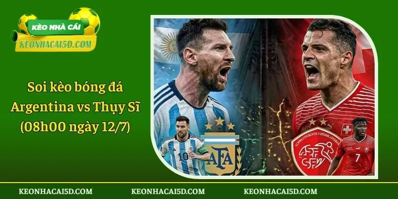 Soi kèo bóng đá Argentina vs Thụy Sĩ (08h00 ngày 127)