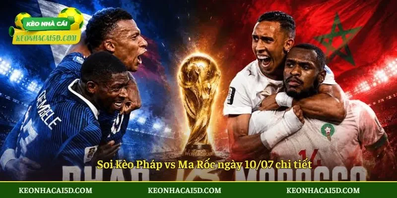 Soi kèo Pháp vs Ma Rốc chính thức 3h ngày 10/07 3 Soi kèo Pháp vs Ma Rốc ngày 10.07 chi tiết