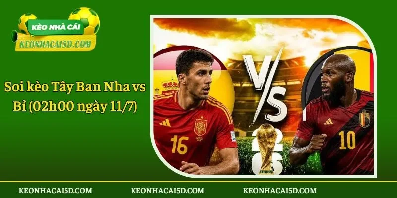 Soi kèo Tây Ban Nha vs Bỉ (02h00 ngày 117)