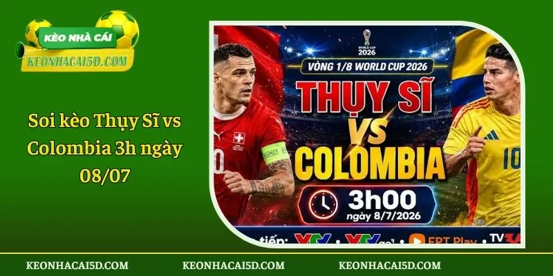 Soi kèo Thụy Sĩ vs Colombia 3h ngày 0807