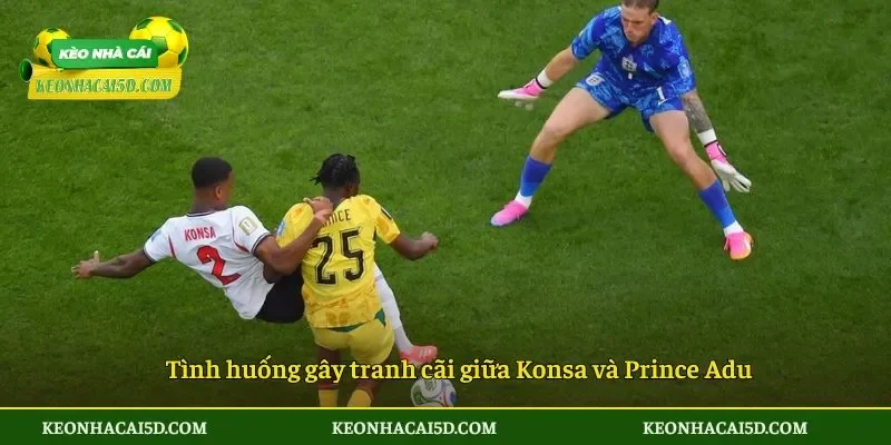 Tình huống gây tranh cãi giữa Konsa và Prince Adu