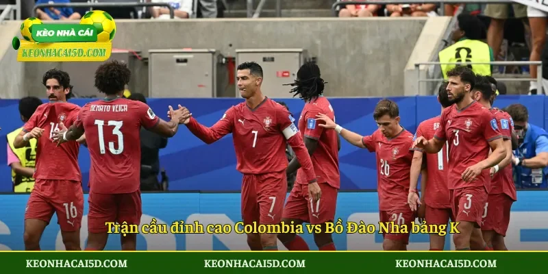 Trận cầu đỉnh cao Colombia vs Bồ Đào Nha bảng K